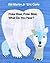 Polar Bear, Polar Bear, What Do You Hear? by Bill Martin Jr.