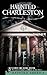 Haunted Charleston: Stories...