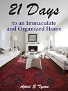 21 Days to an Immaculate and Organized Home: How to Clean and Organize Your Home and Keep it That Way