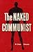 The Naked Communist by W. Cleon Skousen The Naked Communist by W. Cleon Skousen
