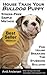 House Train Your Bulldog Puppy: A Stress-Free, Simple Method For House Breaking The Stubborn Bulldog