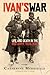 Ivan's War: Life and Death in the Red Army, 1939–1945