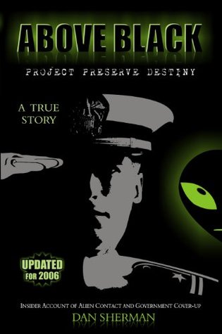 ABOVE BLACK - Project Preserve Destiny - An Insider's Account of Alien Contact and Government Coverup (Kindle Edition)