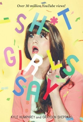 Sh*t Girls Say: A Hilarious Nonfiction Humor Book and Quirky Gift Idea