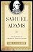Samuel Adams: The Life of an American Revolutionary