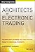 Architects of Electronic Trading: Technology Leaders Who Are Shaping Today's Financial Markets (Wiley Trading)