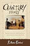 Cemetery Stories: Haunted Graveyards, Embalming Secrets, and the Life of a Corpse After Death