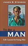 To Be a Man by James B. Stenson