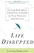 Life Disrupted: Getting Real About Chronic Illness in Your Twenties and Thirties