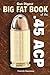 Gun Digest Big Fat Book of the .45 ACP by Patrick Sweeney