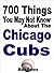 700 Things You May Not Know About The Chicago Cubs
