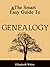 The Smart & Easy Guide To Genealogy: How To Create Your Genealogical Family Tree Using History Books, Online Tools, Ebooks, Relationships and Other Ancestry Research Techniques