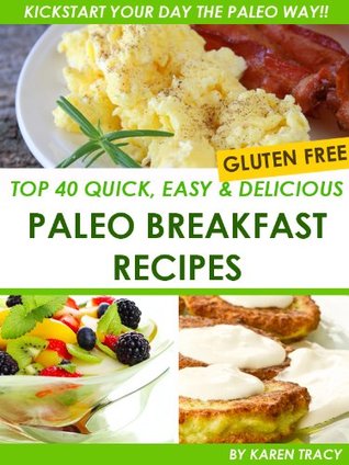 Top 40 Quick, Easy & Delicious Paleo Breakfast Recipes (Quick, Easy & Delicious Paleo Diet Recipes Book 1)
