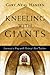 Kneeling with Giants: Learning to Pray with History's Best Teachers