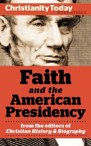 Faith and the American Presidency (Christianity Today Essentials Book 2)
