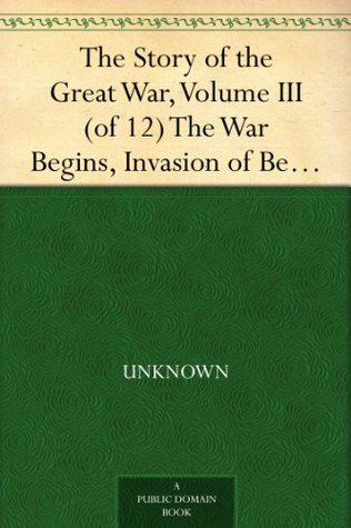 The Story of the Great War, Volume III (of 12) The War Begins, Invasion of Belgium, Battle of the Marne