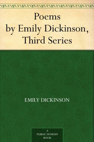 Poems by Emily Dickinson, Third Series (Kindle Edition)