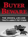 Buyer Beware: The Crimes, Lies and Truth about Pet Food