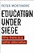 Education under Siege: Why ...