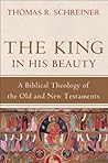 Book cover for The King in His Beauty: A Biblical Theology of the Old and New Testaments
