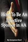 Alcoholics Anonymous - How To Be An Effective Sponsor In Recovery with AA Book cover for Alcoholics Anonymous - How To Be An Effective Sponsor In Recovery with AA