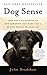 Dog Sense: How the New Science of Dog Behavior Can Make You A Better Friend to Your Pet