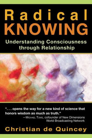 Radical Knowing: Understanding Consciousness through Relationship (Radical Consciousness Trilogy)