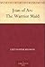 Joan of Arc: The Warrior Maid