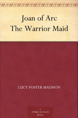Joan of Arc: The Warrior Maid (Kindle Edition)