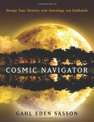 Cosmic Navigator: Design Your Destiny With Astrology and Kabbalah (Paperback)