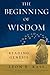 The Beginning of Wisdom: Re...
