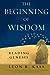 The Beginning of Wisdom by Leon R. Kass