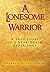 A Lonesome Warrior: A True Story of a Near-Death Experience
