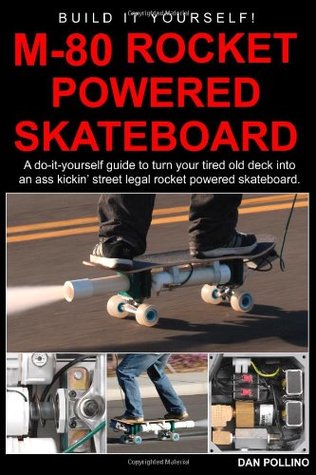 M-80 Rocket Powered Skateboard: A Do-It-Yourself Guide to Turn Your Tired Old Deck Into a Street Legal Rocket Powered Skateboard. (Paperback)