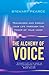 The Alchemy of Voice: Transform and Enrich Your Life Using the Power of Your Voice