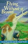 FLYING WITHOUT A BROOM: Astral Projection and the Astral World