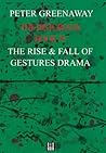 The Historians: Rise and Fall of Gestures Drama, Book 39: By Peter Greenaway The Historians: Rise and Fall of Gestures Drama, Book 39: By Peter Greenaway