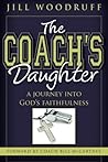 The Coach's Daughter: A Journey Into God's Faithfulness The Coach's Daughter: A Journey Into God's Faithfulness