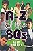 A-Z of the 80s