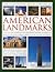 The Illustrated Encyclopedia of American Landmarks: 150 of the most important historical, cultural and architecturally significant sites in America, shown in more than 500 photographs