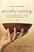 Mindful Eating: A Guide to Rediscovering a Healthy and Joyful Relationship with Food--includes C D