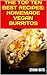 THE TOP TEN BEST VEGAN RECIPES: HOMEMADE BURRITOS
