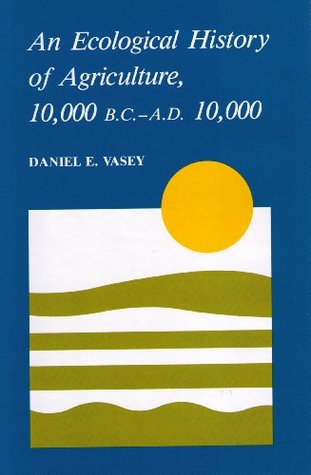 An Ecological History of Agriculture 10,000 BC to AD 10,000 (Hardcover)