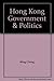 Hong Kong Government & Politics by Ming Cheng