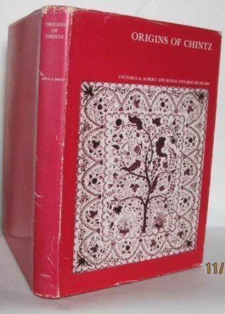 Origins of chintz,: With a catalogue of Indo-European cotton-paintings in the Victoria and Albert Museum, London, and the Royal Ontario Museum, Toronto (Hardcover)