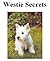 Westie Secrets: How to Rais...