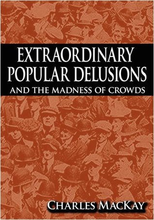 Extraordinary Popular Delusions & the Madness of Crowds