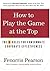 How to Play the Game at the Top: The 9 Rules for Consummate Corporate Effectiveness