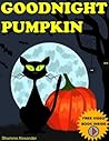Children's Books: GOODNIGHT PUMPKIN (Very Funny, Rhyming Bedtime Story/Picture Book for Beginner Readers About Halloween and Kindness, Ages 2-8)