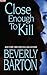 Close Enough To Kill by Beverly Barton